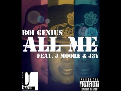 Boi Genius- All Me(Feat. J Moore & J3y)[AUDIO]