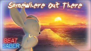 [Beat Saber Collab] Somewhere Out There (acloudyskye)