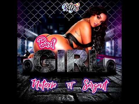 Sergent Ft Natoxie - Bad Gyal (Big Money Riddim) 2021