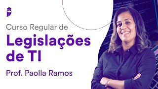 Curso Regular de Legislações de TI - Prof. Paolla Ramos
