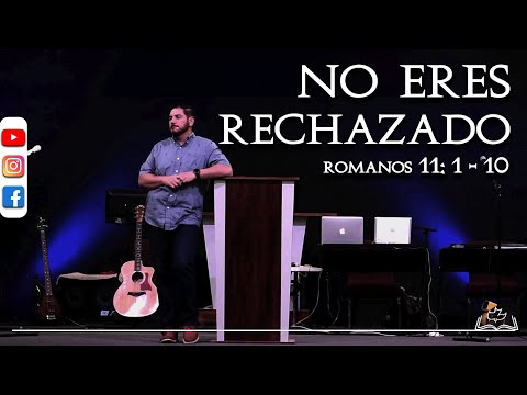 NO ERES RECHAZADO | Romanos 11: 1-10