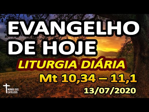 EVANGELHO DE HOJE: Homilia Diária e Reflexão da LITURGIA DIARIA (13/07)