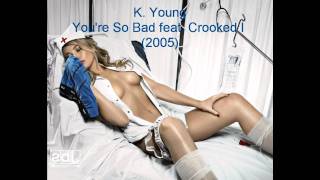 K  Young   You&#39;re So Bad feat Crooked I 2005