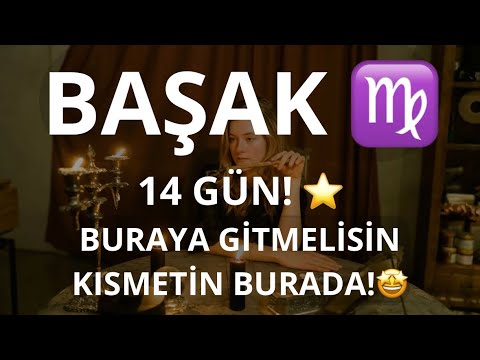 BAŞAK BURCU ♍️ 14 GÜN! BURAYA GİTMELİSİN KISMETİN BURADA!