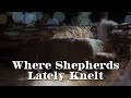 Where Shepherds Lately Knelt - Christian Song with Lyrics