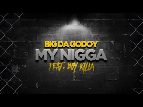 BIG DA GODOY - My Nigga (ft. Boy Killa)