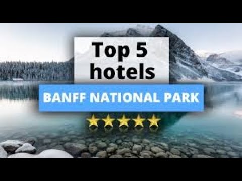 Best Hotels In Banff   For Families, Couples, Work Trips, Luxury & Budget