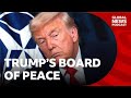 What Is Trump S Board Of Peace Global News Podcast