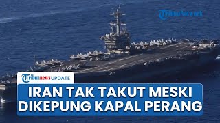 Kapal Induk Nuklir AS Tiba di Timur Tengah, Iran Siagakan Pasukan untuk Jaga-jaga jika Diserang