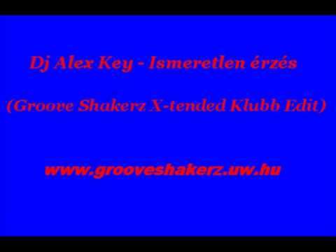 Dj Alex Key - Ismeretlen érzés (Groove Shakerz Klubb Edit)