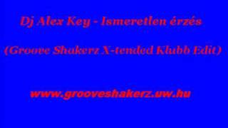 Dj Alex Key - Ismeretlen érzés (Groove Shakerz Klubb Edit)