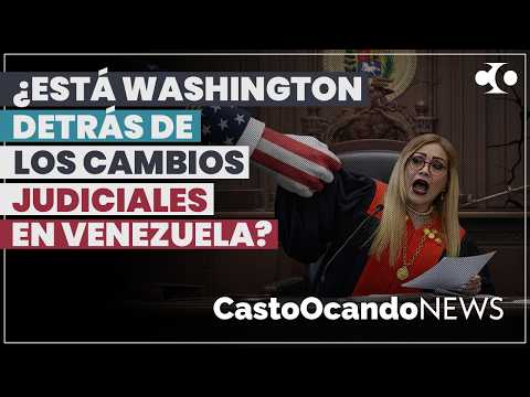 ¿Está EEUU DETRÁS de los cambios JUDICIALES en Venezuela?