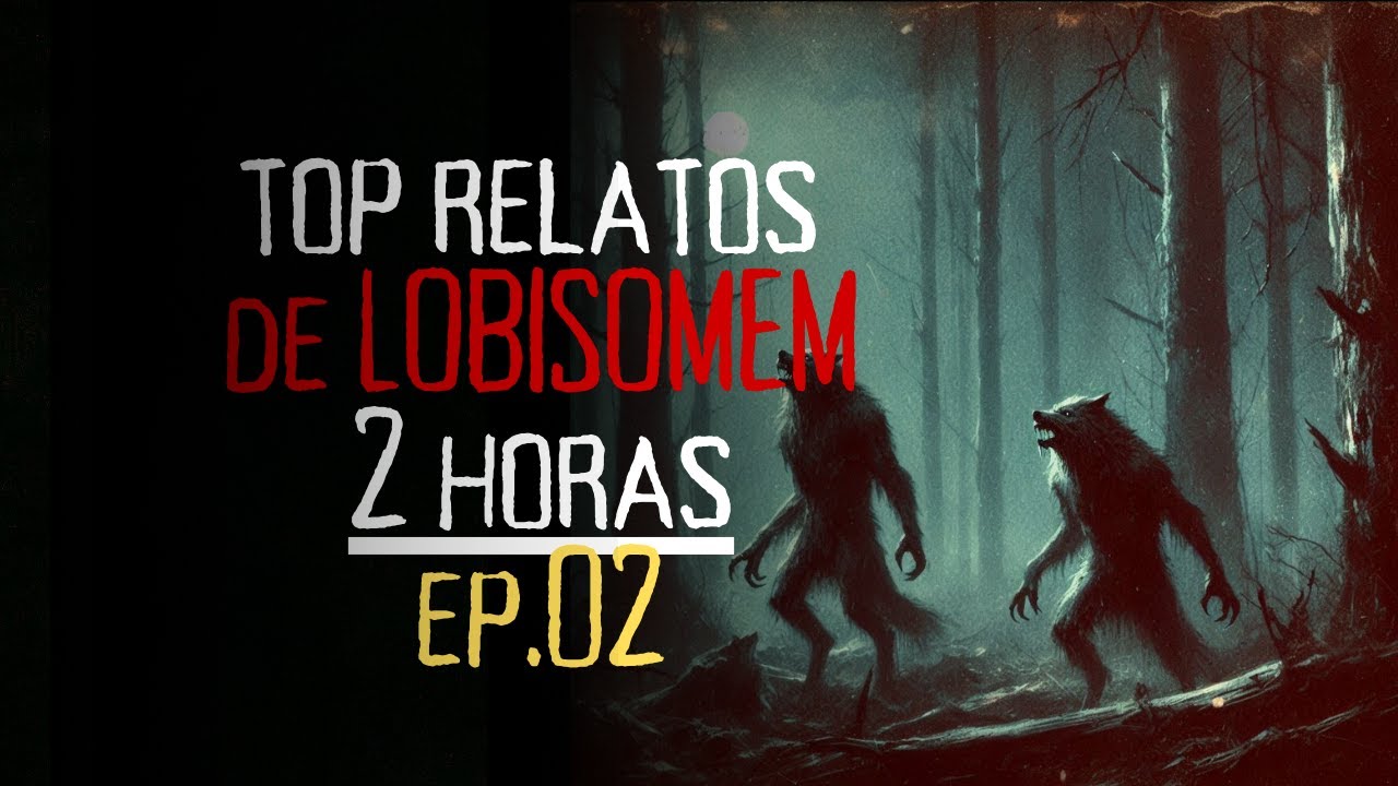 TOP RELATOS DE LOBISOMEM 2 HORAS  -  EP 02
