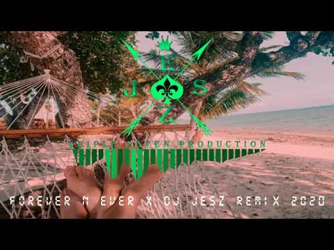 Forever N Ever x DJ JESZ remix 2020