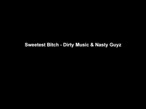 Dirty Music & Nasty Guyz - Sweetest Bitch