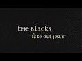 The Blacks -- "Fake Out Jesus" -- music video