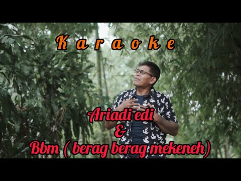 Ariadi Edi - BBM (Berag Berag Mekeneh) Karaoke