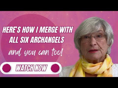 How merging with all six archangels changes your life