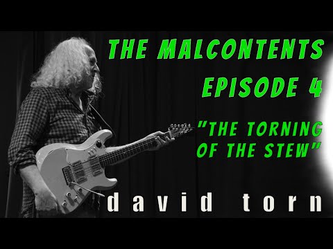 The Malcontents - Episode #4 "The Torning of the Stew" with special guest David Torn