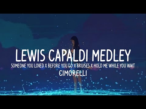 Lewis Capaldi Medley - Someone You Loved, Before You Go, Bruises, Hold Me While You Wait (Lyrics)