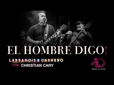 Larbanois Carrero con Christian Cary - El Hombre Digo !