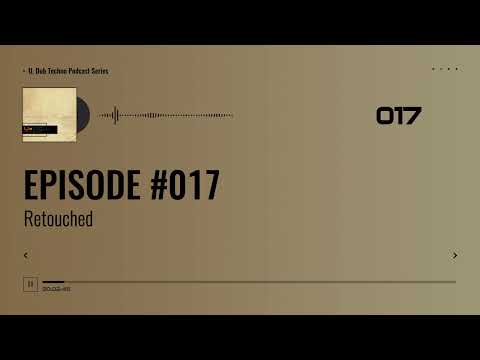 EPISODE 017 - Retouched #electronic #deep #dub #technomusic #dubtechno #dj #podcast #music #series