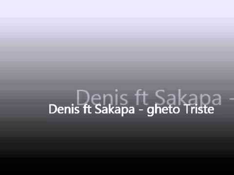 Denis ft Sakapa mC - gheto triste