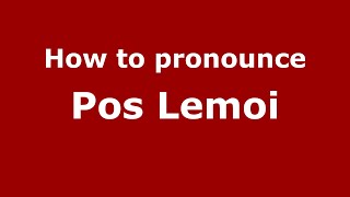 How to pronounce Pos Lemoi