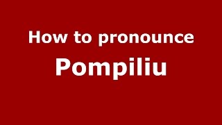 How to pronounce Pompiliu