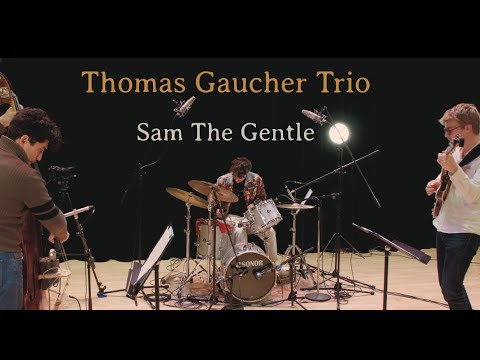 Sam The Gentle  - Thomas Gaucher Trio