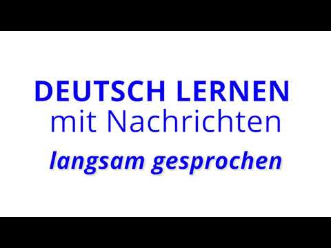 Deutsch lernen mit Nachrichten, 11 10 2018 – langsam gesprochen