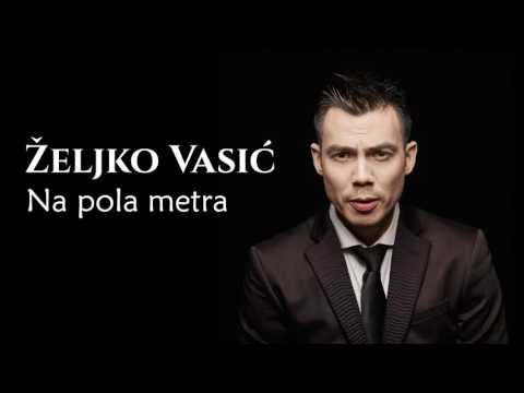 Željko Vasić - Na pola metra - (Audio 2016)
