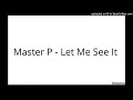 Master P - Let Me See It