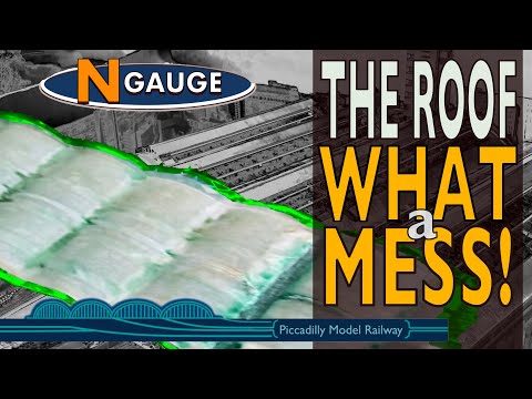 THE ROOF - WHAT A MESS! On my N gauge Model Railway Piccadilly