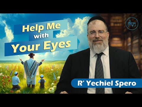 Help Me with Your Eyes | Rabbi Yechiel Spero