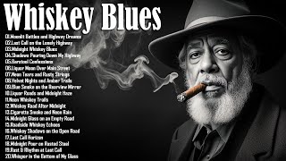 Whiskey Blues Music -BEST OLD SCHOOL BLUES MUSIC ALL TIME - Beautiful Relaxing Blues Songs