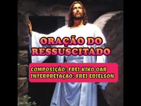 Oração Do Ressuscitado - Frei Kiko