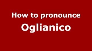 How to pronounce Oglianico
