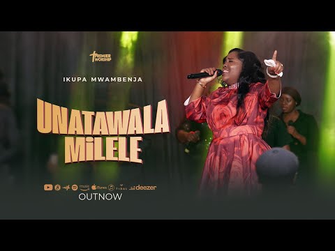 IKUPA MWAMBENJA - UNATAWALA MILELE [OFFICIAL LIVE]