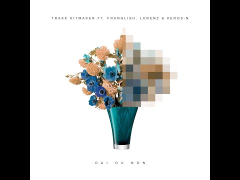 Traxx Hitmaker - Oui ou Non (Audio) - ft. Franglish, Lorenz & Keros-n