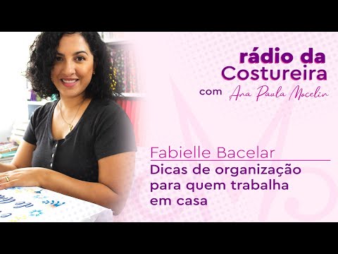 📻 RÁDIO DA COSTUREIRA #153: DICAS DE ORGANIZAÇÃO PARA QUEM TRABALHA EM CASA COM FABIELLE BACELAR