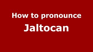 How to pronounce Jaltocan