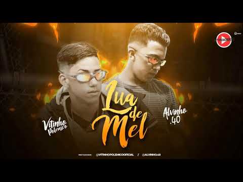 VITINHO POLÊMICO & ALVINHO.40 - LUA DE MEL - (MÚSICA NOVA) +DOWNLOAD