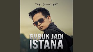 Download lagu Gubuk Jadi Istana... mp3