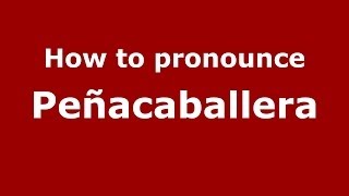 How to pronounce Peñacaballera