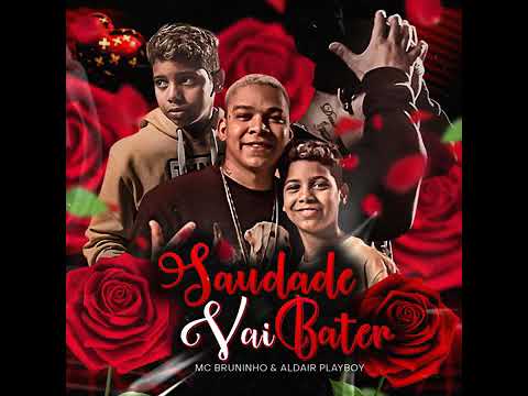 Mc Bruninho & Aldair PlayBoy - Saudade vai Bater