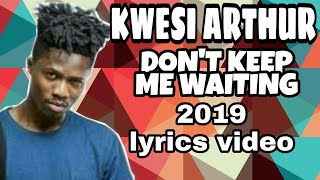 Kwesi Arthur — Don&#39;t keep me waiting. Part II (Lyrics video) [2019]