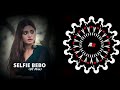 SELFIE BEBO NEW UT MIX DJ BABU OFFICIAL BASS AHEAD PLZ USE