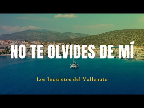 No Te Olvides De Mí - Los Inquietos Del Vallenato (Video Letra)