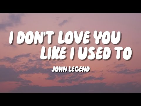 I Don't love you like I used to - John Legend (Lyrics)